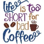 Life is too short for bad coffee