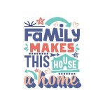 Family Makes This House A Home