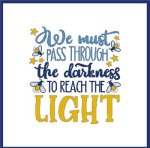We Must Pass Through The Darkness To Reach The Light