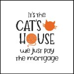 It's The Cat's House We Just Pay The Mortgage