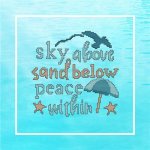Beach Inspirational - Sky Above Sand Below Peace Within